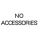 NO Accessories